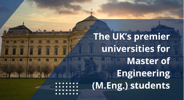 The UK’s premier universities for Master of Engineering (M.Eng.) students